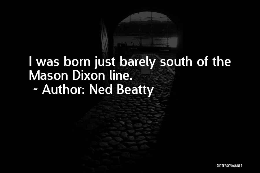 Ned Beatty Quotes: I Was Born Just Barely South Of The Mason Dixon Line.