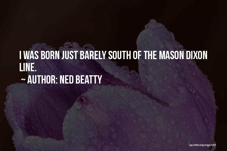 Ned Beatty Quotes: I Was Born Just Barely South Of The Mason Dixon Line.