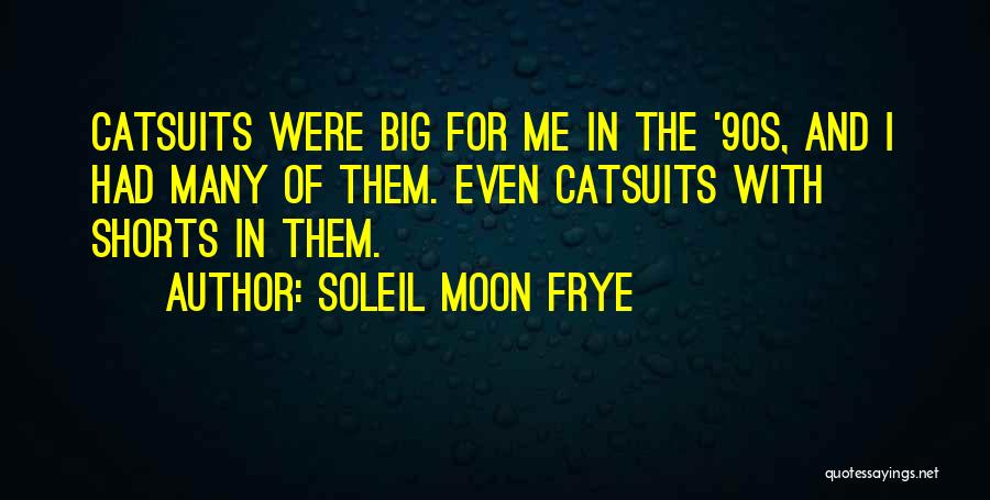 Soleil Moon Frye Quotes: Catsuits Were Big For Me In The '90s, And I Had Many Of Them. Even Catsuits With Shorts In Them.