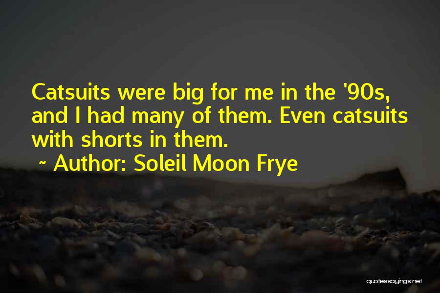 Soleil Moon Frye Quotes: Catsuits Were Big For Me In The '90s, And I Had Many Of Them. Even Catsuits With Shorts In Them.