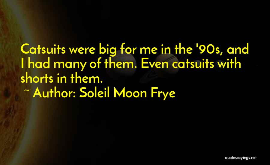Soleil Moon Frye Quotes: Catsuits Were Big For Me In The '90s, And I Had Many Of Them. Even Catsuits With Shorts In Them.