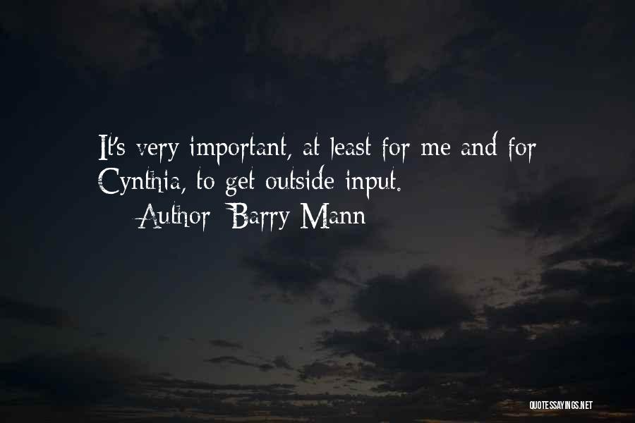 Barry Mann Quotes: It's Very Important, At Least For Me And For Cynthia, To Get Outside Input.