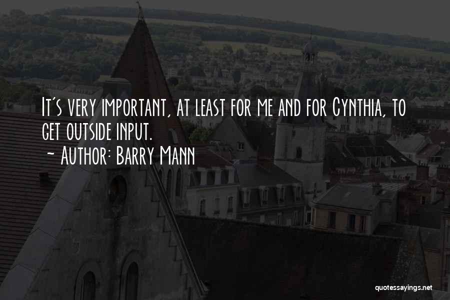 Barry Mann Quotes: It's Very Important, At Least For Me And For Cynthia, To Get Outside Input.