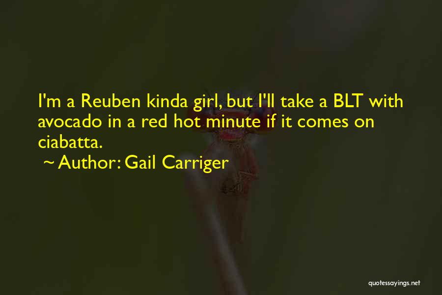 Gail Carriger Quotes: I'm A Reuben Kinda Girl, But I'll Take A Blt With Avocado In A Red Hot Minute If It Comes