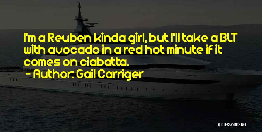 Gail Carriger Quotes: I'm A Reuben Kinda Girl, But I'll Take A Blt With Avocado In A Red Hot Minute If It Comes