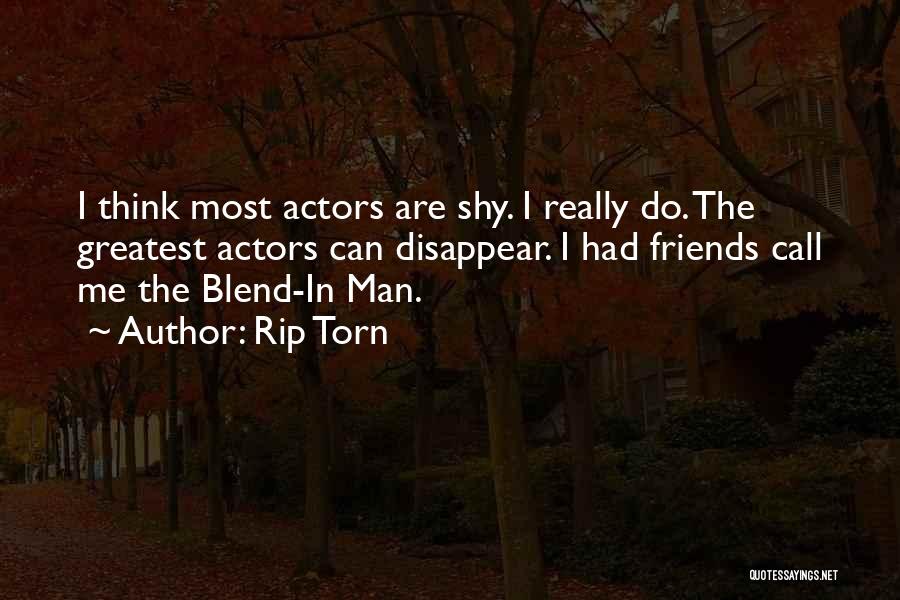 Rip Torn Quotes: I Think Most Actors Are Shy. I Really Do. The Greatest Actors Can Disappear. I Had Friends Call Me The