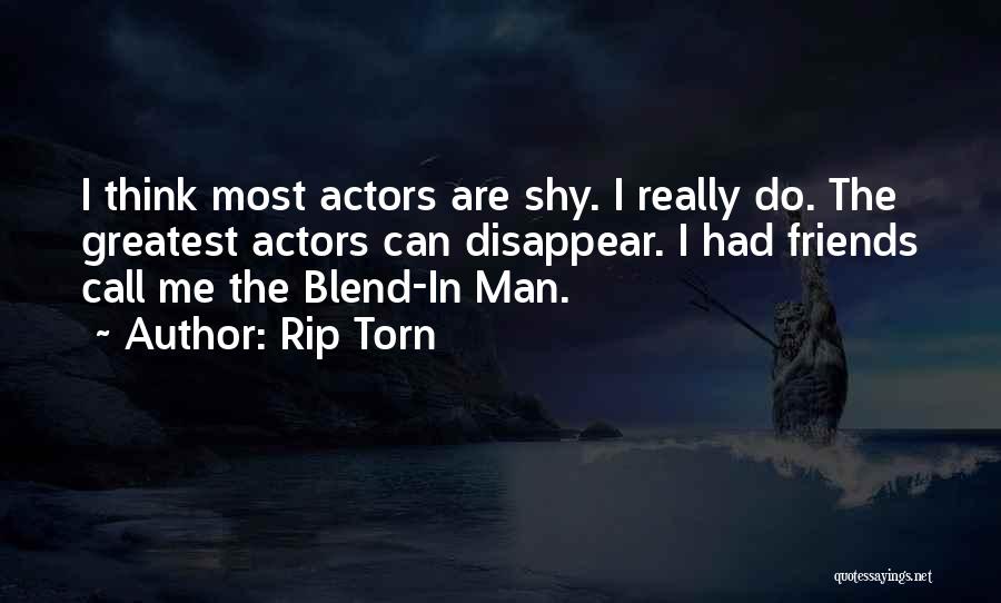 Rip Torn Quotes: I Think Most Actors Are Shy. I Really Do. The Greatest Actors Can Disappear. I Had Friends Call Me The