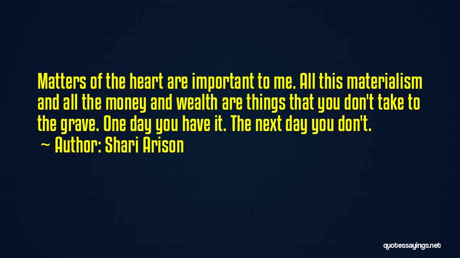 Shari Arison Quotes: Matters Of The Heart Are Important To Me. All This Materialism And All The Money And Wealth Are Things That