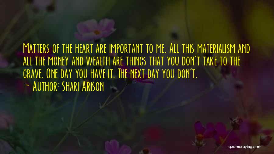 Shari Arison Quotes: Matters Of The Heart Are Important To Me. All This Materialism And All The Money And Wealth Are Things That