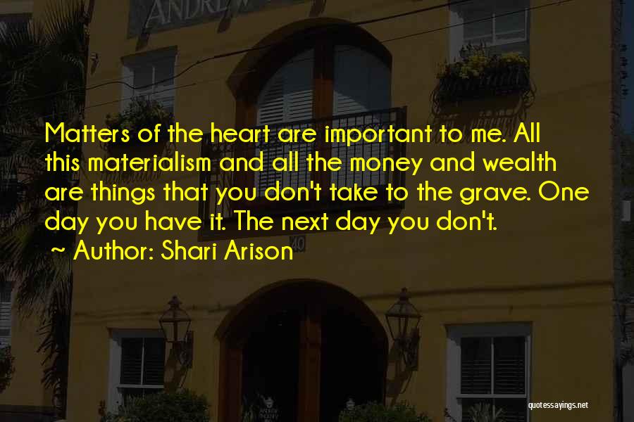 Shari Arison Quotes: Matters Of The Heart Are Important To Me. All This Materialism And All The Money And Wealth Are Things That