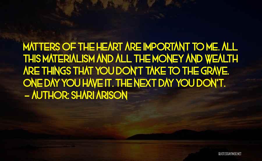 Shari Arison Quotes: Matters Of The Heart Are Important To Me. All This Materialism And All The Money And Wealth Are Things That