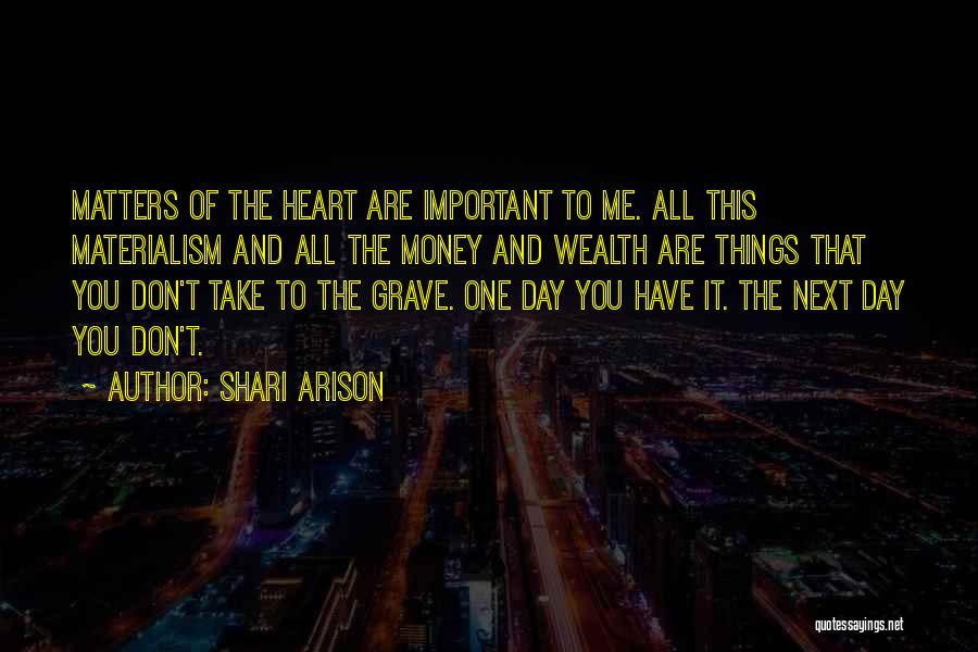 Shari Arison Quotes: Matters Of The Heart Are Important To Me. All This Materialism And All The Money And Wealth Are Things That