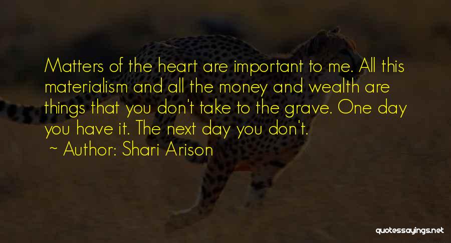 Shari Arison Quotes: Matters Of The Heart Are Important To Me. All This Materialism And All The Money And Wealth Are Things That