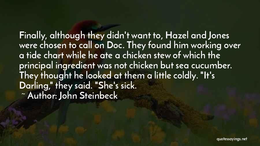 John Steinbeck Quotes: Finally, Although They Didn't Want To, Hazel And Jones Were Chosen To Call On Doc. They Found Him Working Over