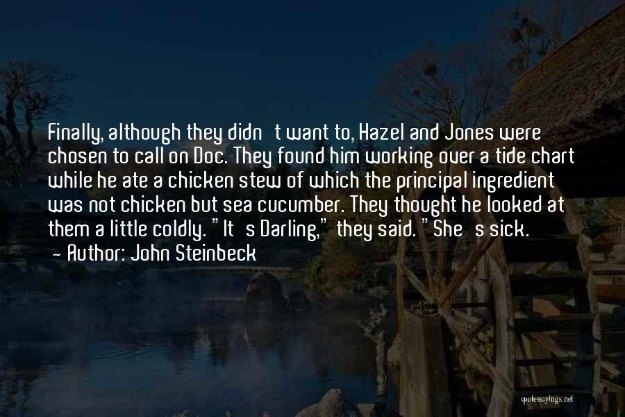 John Steinbeck Quotes: Finally, Although They Didn't Want To, Hazel And Jones Were Chosen To Call On Doc. They Found Him Working Over