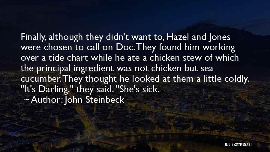 John Steinbeck Quotes: Finally, Although They Didn't Want To, Hazel And Jones Were Chosen To Call On Doc. They Found Him Working Over