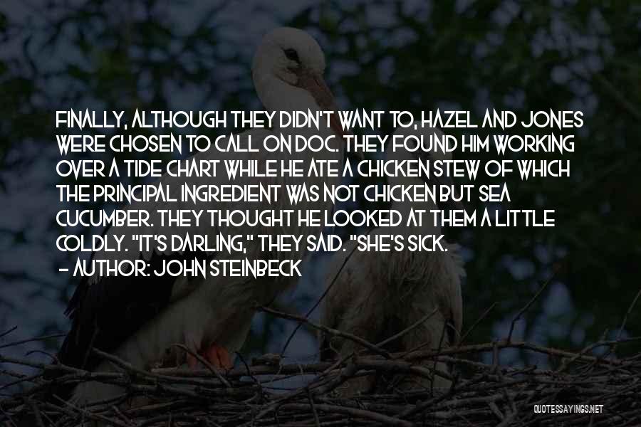 John Steinbeck Quotes: Finally, Although They Didn't Want To, Hazel And Jones Were Chosen To Call On Doc. They Found Him Working Over