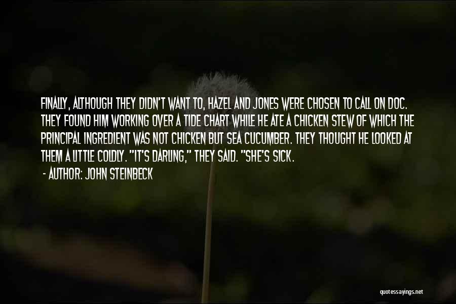 John Steinbeck Quotes: Finally, Although They Didn't Want To, Hazel And Jones Were Chosen To Call On Doc. They Found Him Working Over