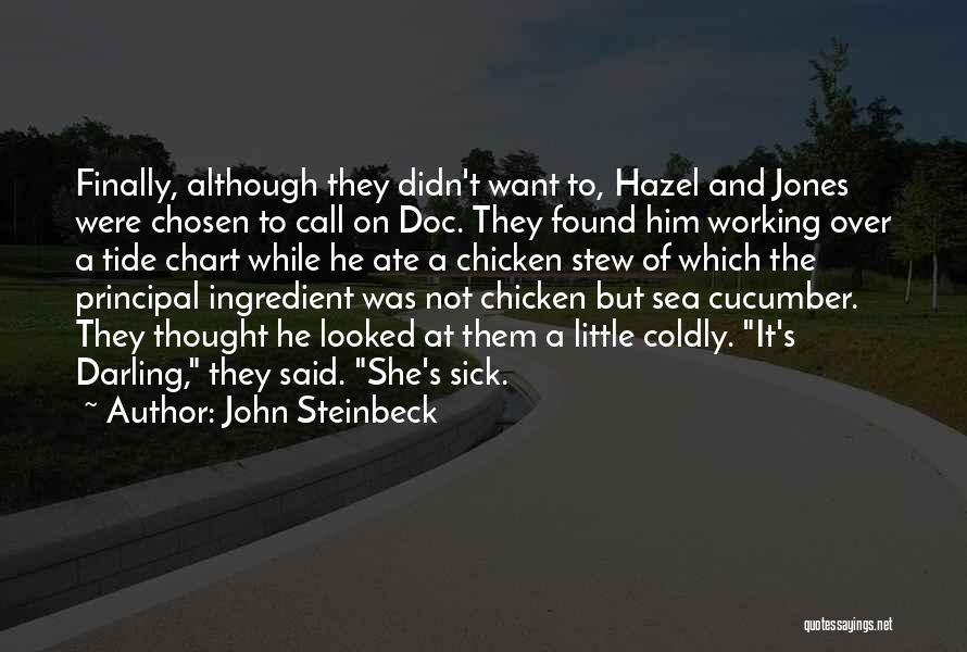 John Steinbeck Quotes: Finally, Although They Didn't Want To, Hazel And Jones Were Chosen To Call On Doc. They Found Him Working Over