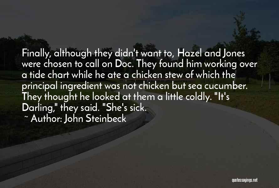 John Steinbeck Quotes: Finally, Although They Didn't Want To, Hazel And Jones Were Chosen To Call On Doc. They Found Him Working Over