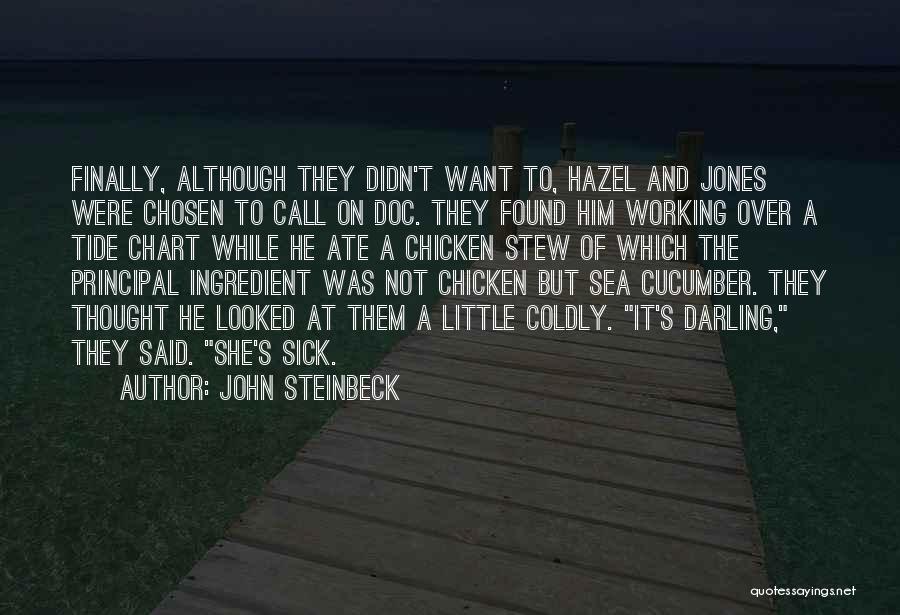 John Steinbeck Quotes: Finally, Although They Didn't Want To, Hazel And Jones Were Chosen To Call On Doc. They Found Him Working Over