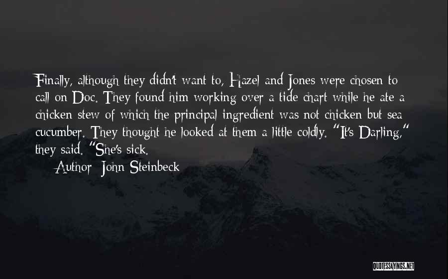 John Steinbeck Quotes: Finally, Although They Didn't Want To, Hazel And Jones Were Chosen To Call On Doc. They Found Him Working Over