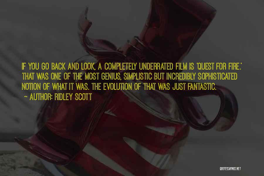 Ridley Scott Quotes: If You Go Back And Look, A Completely Underrated Film Is 'quest For Fire.' That Was One Of The Most