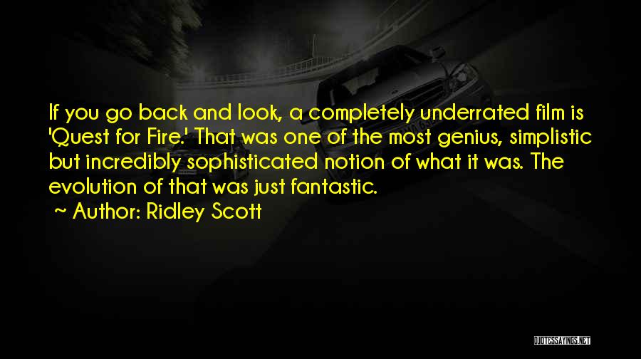 Ridley Scott Quotes: If You Go Back And Look, A Completely Underrated Film Is 'quest For Fire.' That Was One Of The Most