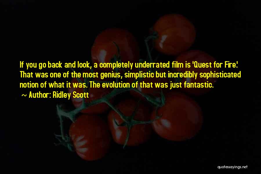 Ridley Scott Quotes: If You Go Back And Look, A Completely Underrated Film Is 'quest For Fire.' That Was One Of The Most