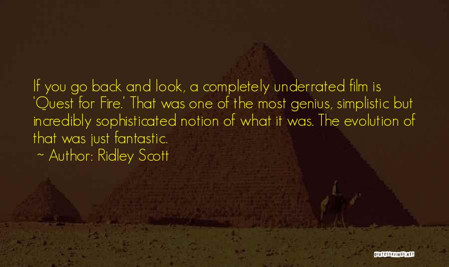 Ridley Scott Quotes: If You Go Back And Look, A Completely Underrated Film Is 'quest For Fire.' That Was One Of The Most