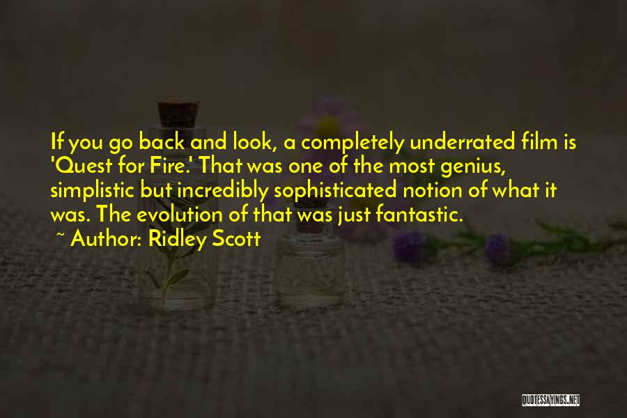 Ridley Scott Quotes: If You Go Back And Look, A Completely Underrated Film Is 'quest For Fire.' That Was One Of The Most