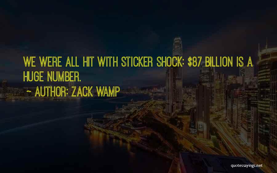 Zack Wamp Quotes: We Were All Hit With Sticker Shock: $87 Billion Is A Huge Number.
