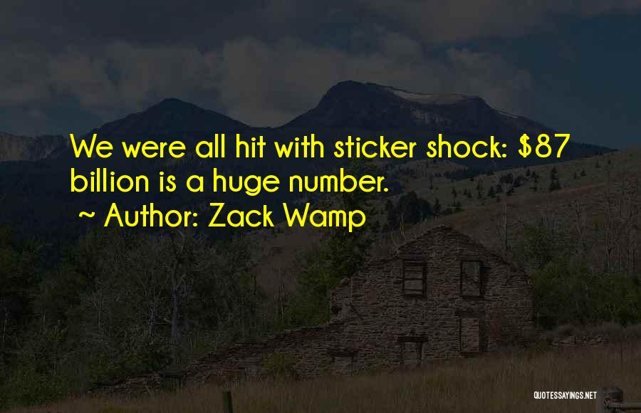 Zack Wamp Quotes: We Were All Hit With Sticker Shock: $87 Billion Is A Huge Number.