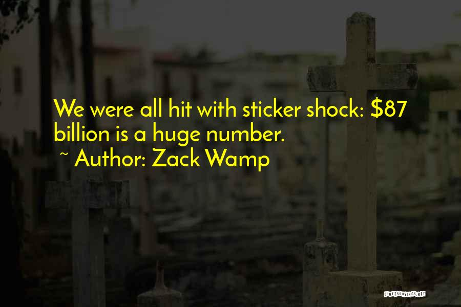 Zack Wamp Quotes: We Were All Hit With Sticker Shock: $87 Billion Is A Huge Number.