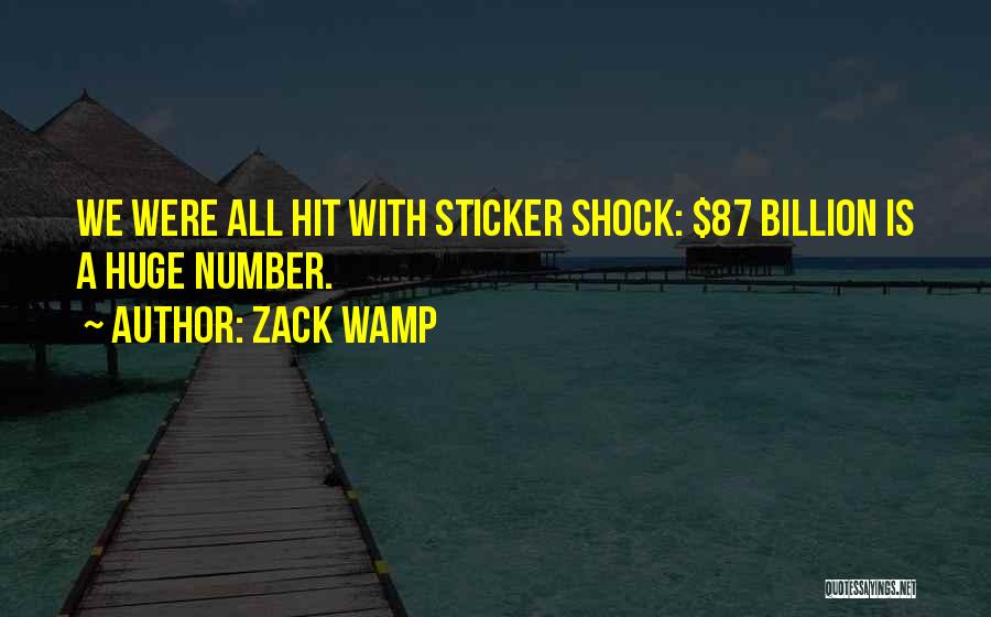 Zack Wamp Quotes: We Were All Hit With Sticker Shock: $87 Billion Is A Huge Number.