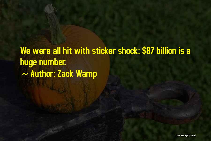 Zack Wamp Quotes: We Were All Hit With Sticker Shock: $87 Billion Is A Huge Number.