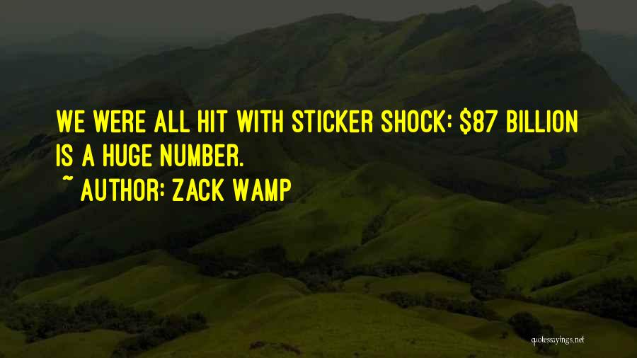 Zack Wamp Quotes: We Were All Hit With Sticker Shock: $87 Billion Is A Huge Number.