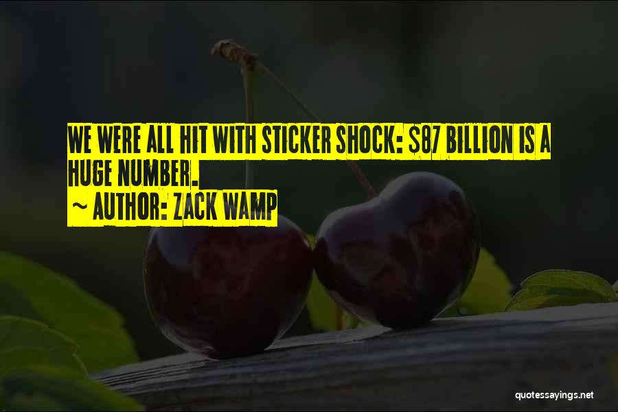 Zack Wamp Quotes: We Were All Hit With Sticker Shock: $87 Billion Is A Huge Number.