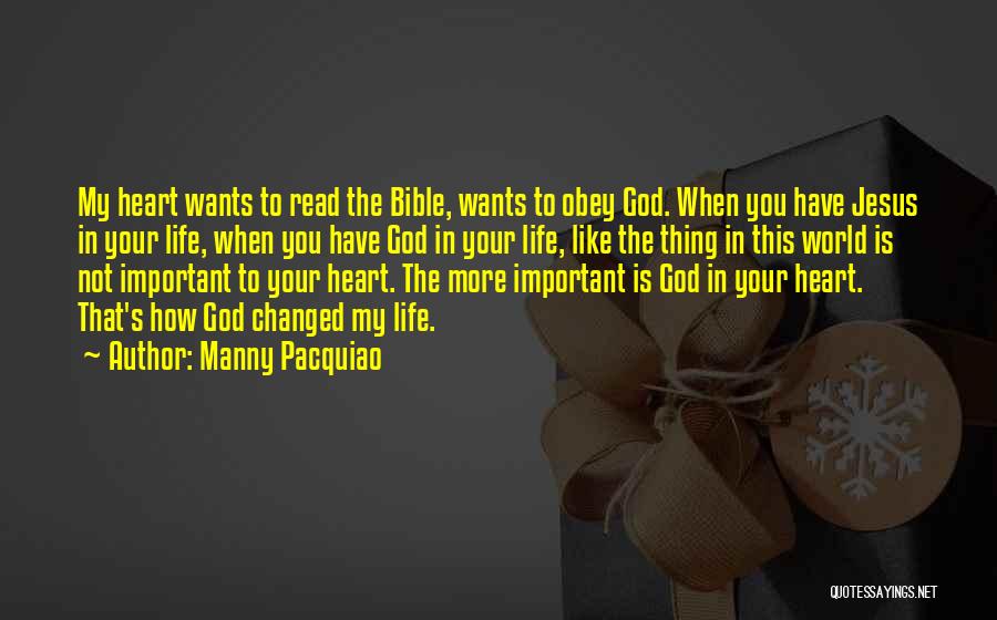 Manny Pacquiao Quotes: My Heart Wants To Read The Bible, Wants To Obey God. When You Have Jesus In Your Life, When You