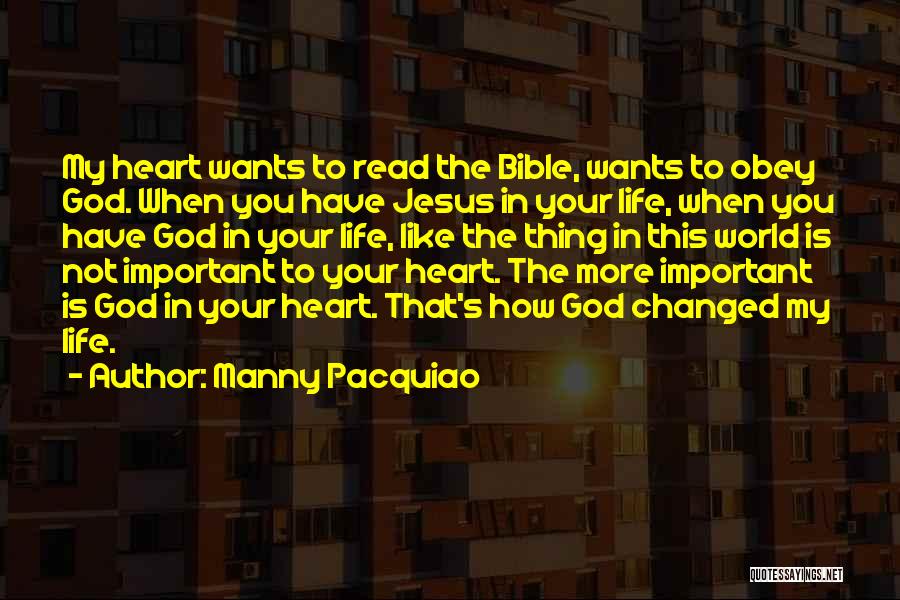 Manny Pacquiao Quotes: My Heart Wants To Read The Bible, Wants To Obey God. When You Have Jesus In Your Life, When You