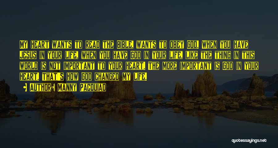 Manny Pacquiao Quotes: My Heart Wants To Read The Bible, Wants To Obey God. When You Have Jesus In Your Life, When You