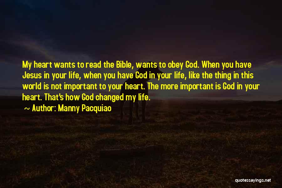 Manny Pacquiao Quotes: My Heart Wants To Read The Bible, Wants To Obey God. When You Have Jesus In Your Life, When You