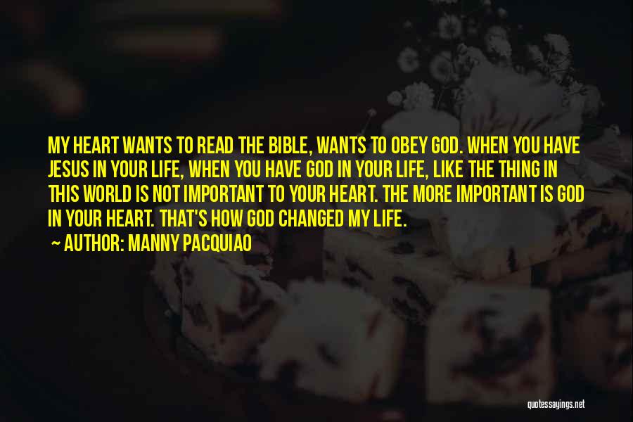 Manny Pacquiao Quotes: My Heart Wants To Read The Bible, Wants To Obey God. When You Have Jesus In Your Life, When You