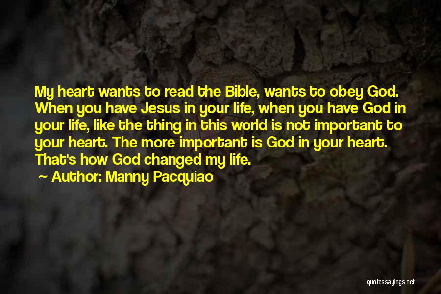 Manny Pacquiao Quotes: My Heart Wants To Read The Bible, Wants To Obey God. When You Have Jesus In Your Life, When You