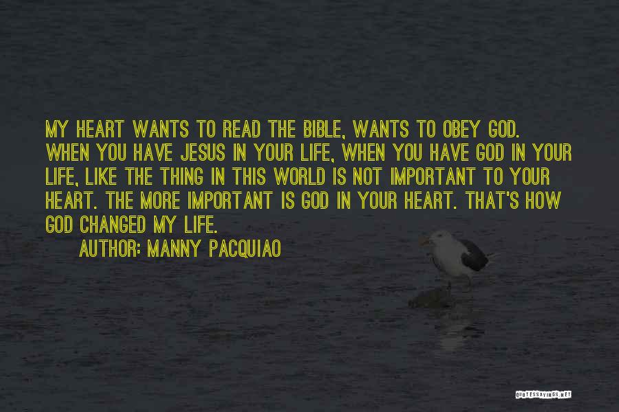 Manny Pacquiao Quotes: My Heart Wants To Read The Bible, Wants To Obey God. When You Have Jesus In Your Life, When You