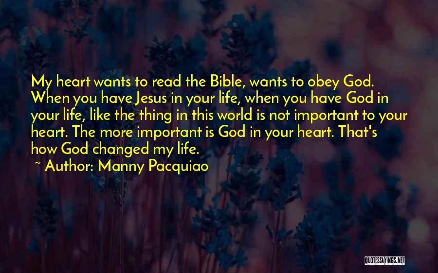 Manny Pacquiao Quotes: My Heart Wants To Read The Bible, Wants To Obey God. When You Have Jesus In Your Life, When You