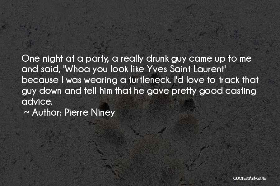 Pierre Niney Quotes: One Night At A Party, A Really Drunk Guy Came Up To Me And Said, 'whoa You Look Like Yves