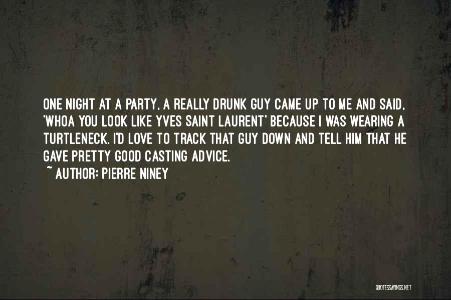 Pierre Niney Quotes: One Night At A Party, A Really Drunk Guy Came Up To Me And Said, 'whoa You Look Like Yves