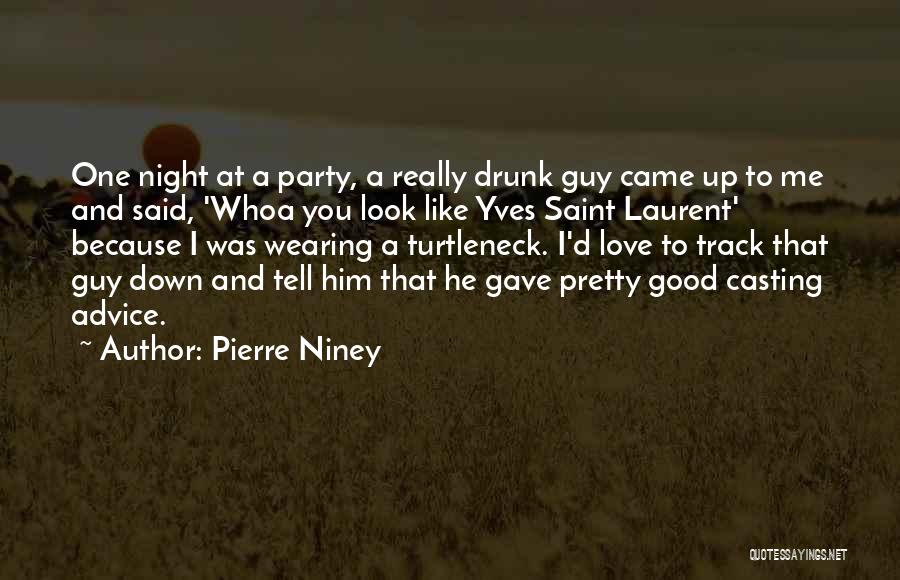 Pierre Niney Quotes: One Night At A Party, A Really Drunk Guy Came Up To Me And Said, 'whoa You Look Like Yves