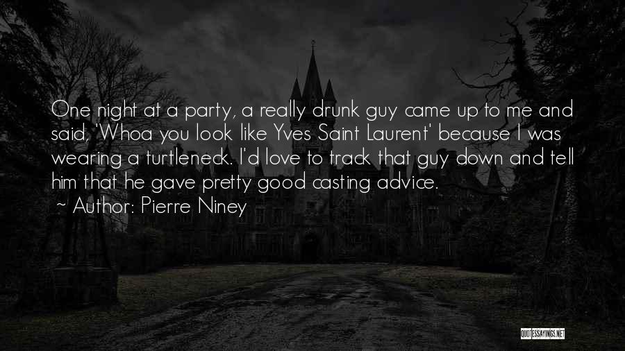 Pierre Niney Quotes: One Night At A Party, A Really Drunk Guy Came Up To Me And Said, 'whoa You Look Like Yves